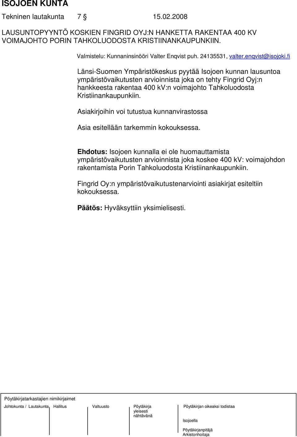 fi Länsi-Suomen Ympäristökeskus pyytää Isojoen kunnan lausuntoa ympäristövaikutusten arvioinnista joka on tehty Fingrid Oyj:n hankkeesta rakentaa 400 kv:n voimajohto Tahkoluodosta