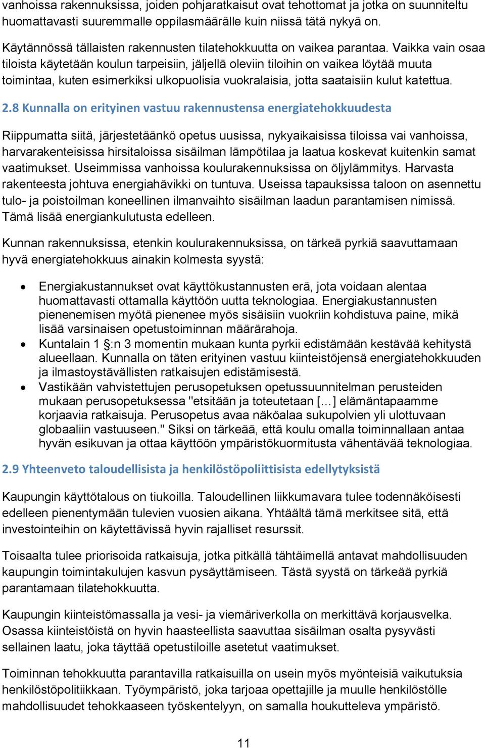 Vaikka vain osaa tiloista käytetään koulun tarpeisiin, jäljellä oleviin tiloihin on vaikea löytää muuta toimintaa, kuten esimerkiksi ulkopuolisia vuokralaisia, jotta saataisiin kulut katettua. 2.