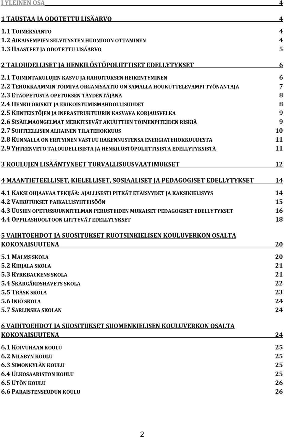 2 TEHOKKAAMMIN TOIMIVA ORGANISAATIO ON SAMALLA HOUKUTTELEVAMPI TYÖNANTAJA 7 2.3 ETÄOPETUSTA OPETUKSEN TÄYDENTÄJÄNÄ 8 2.4 HENKILÖRISKIT JA ERIKOISTUMISMAHDOLLISUUDET 8 2.