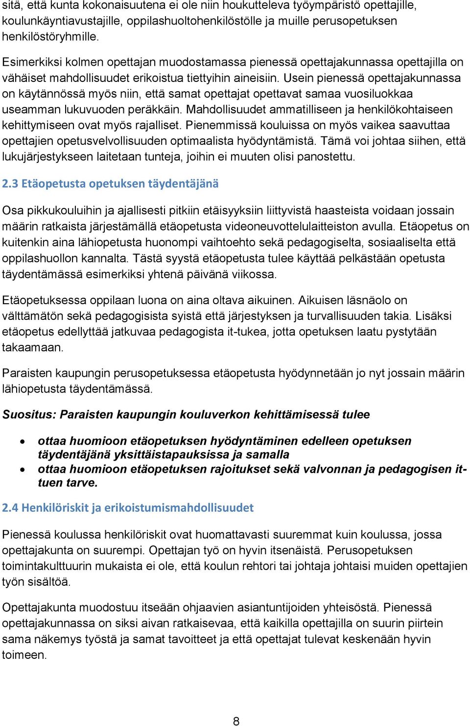 Usein pienessä opettajakunnassa on käytännössä myös niin, että samat opettajat opettavat samaa vuosiluokkaa useamman lukuvuoden peräkkäin.