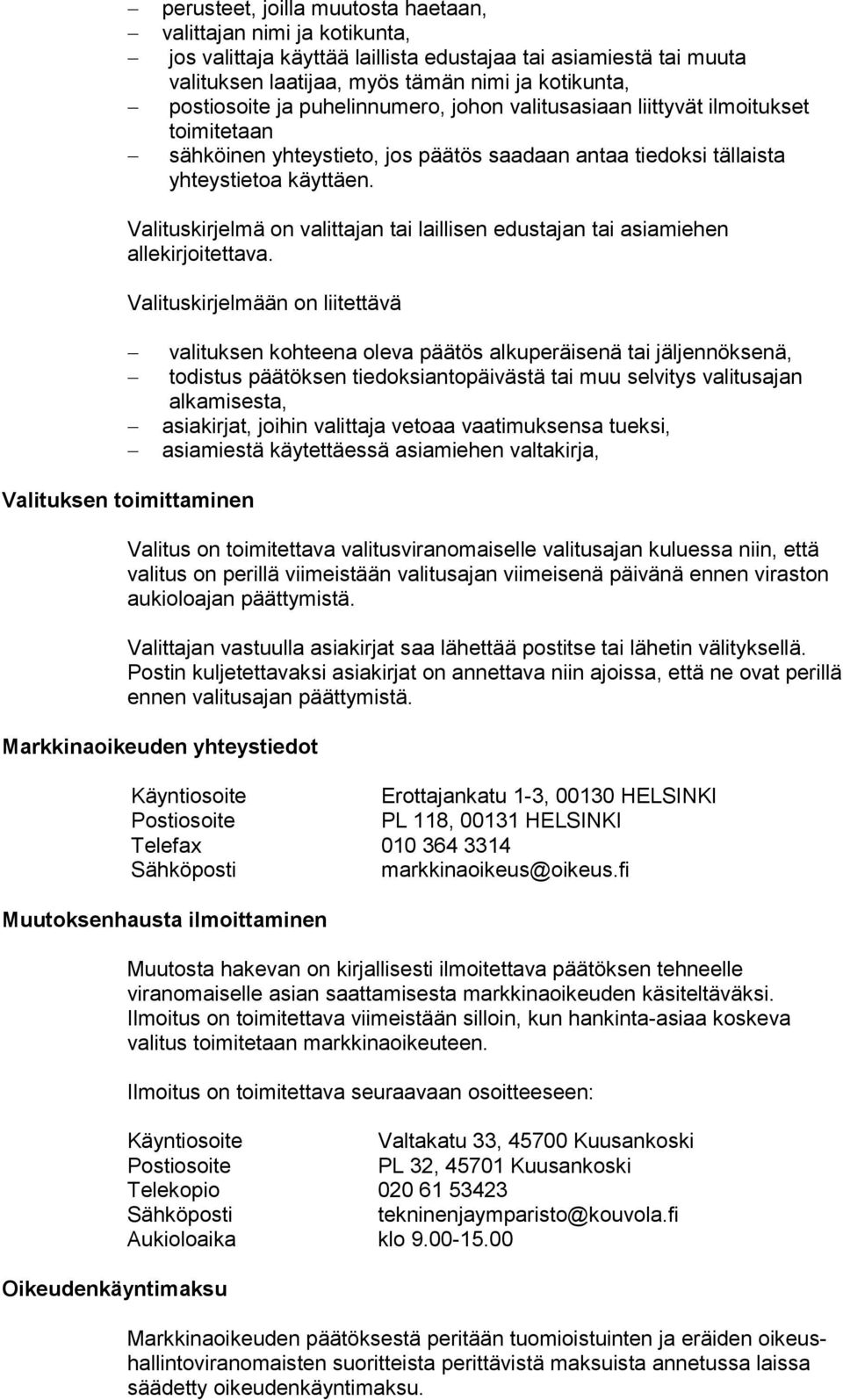 Valituskirjelmä on valittajan tai laillisen edustajan tai asiamiehen allekirjoitettava.