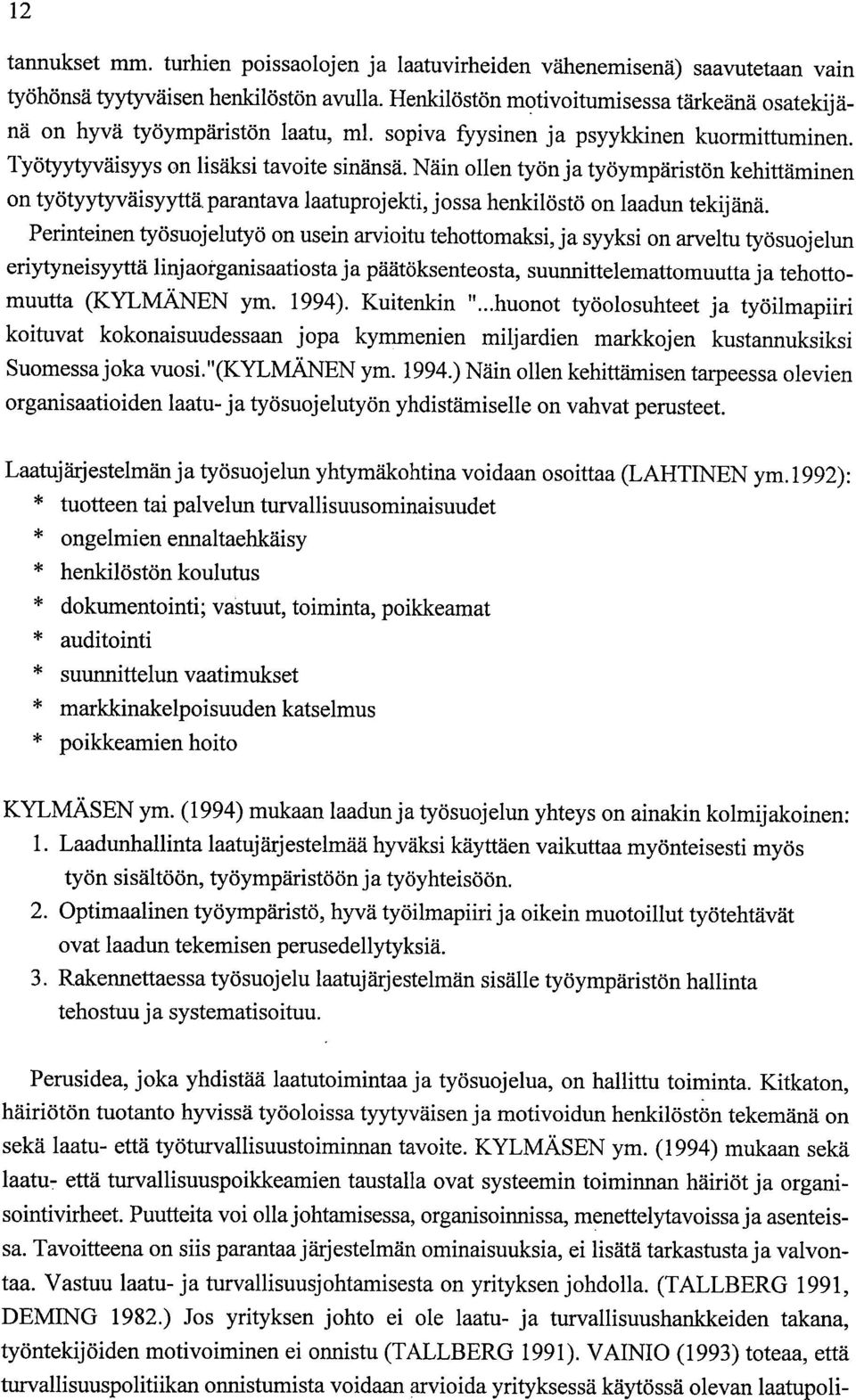 Näin ollen työn ja työympäristön kehittäminen on työtyytyväisyyttä parantava laatuprojekti, jossa henkilöstö on laadun tekijänä.