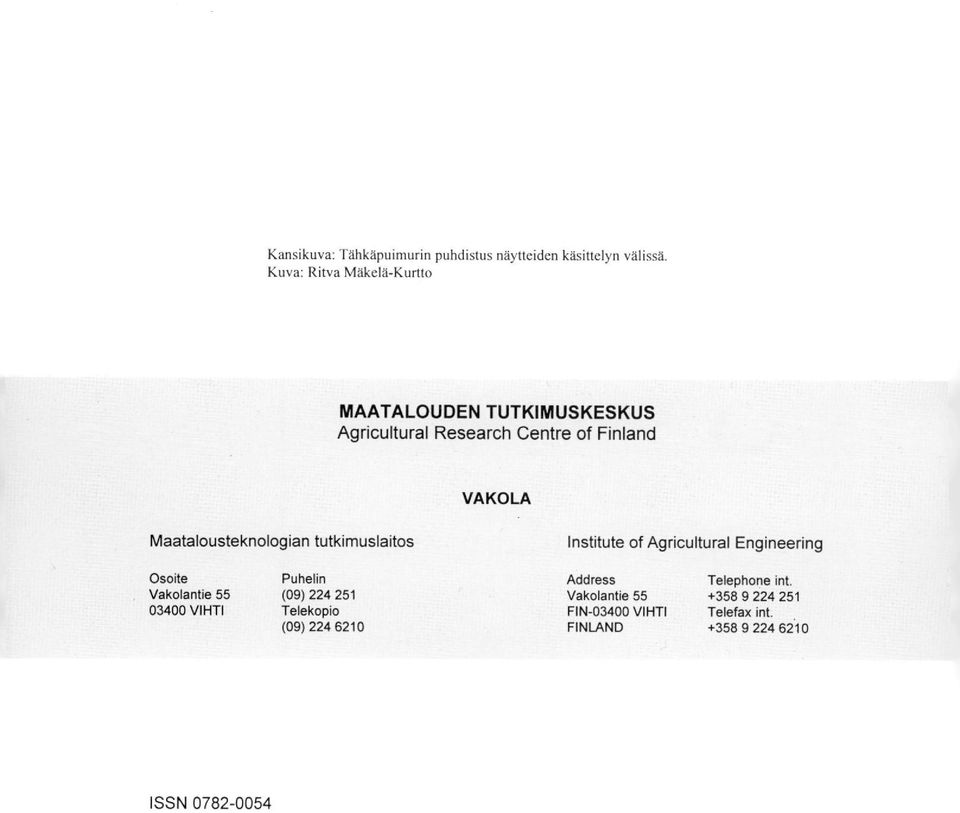 Maatalousteknologian tutkimuslaitos Institute of Agricultural Engineering Osoite Puhelin Address Telephone