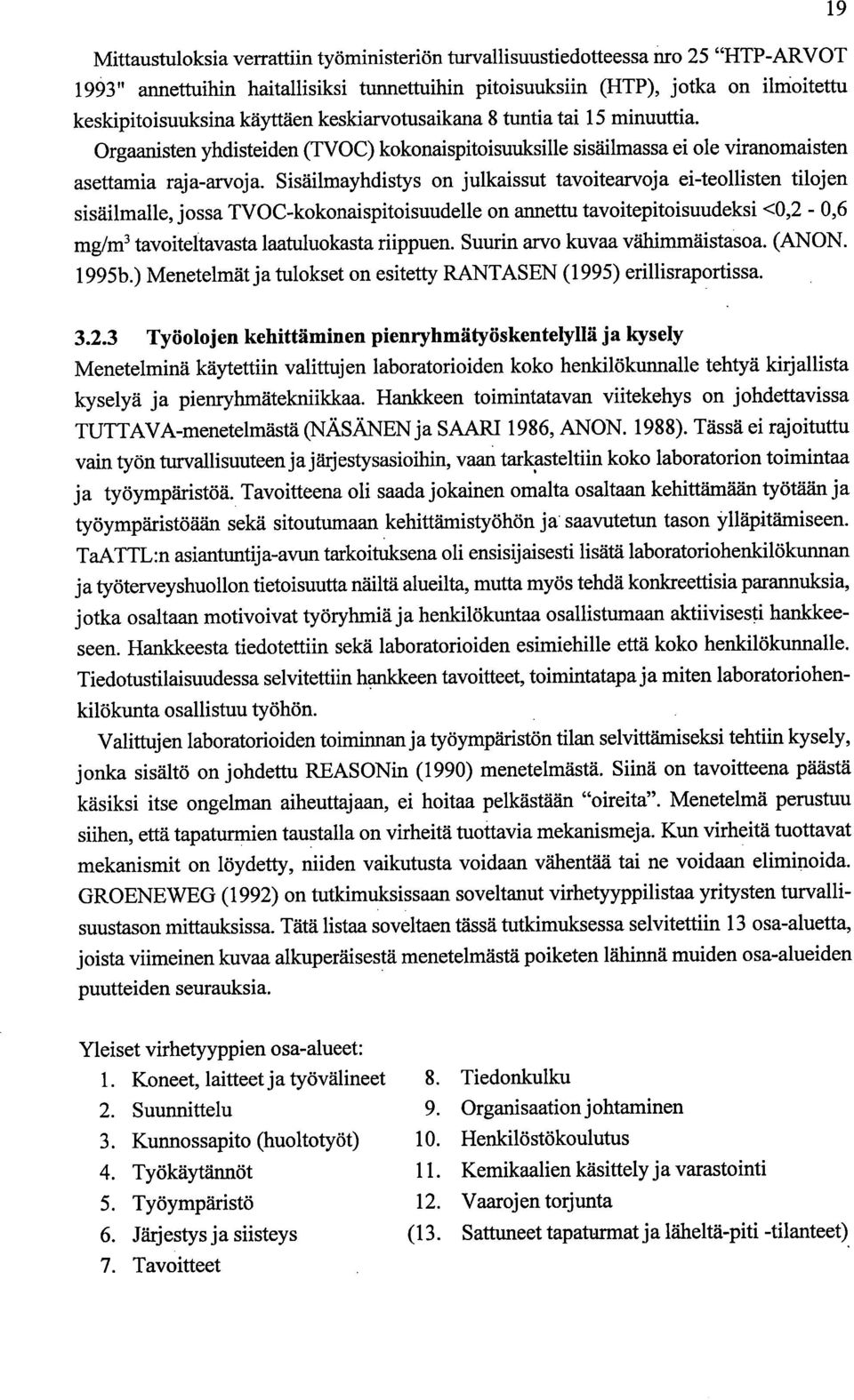 Sisäilmayhdistys on julkaissut tavoitearvoja ei-teollisten tilojen sisäilmalle, jossa TVOC-kokonaispitoisuudelle on annettu tavoitepitoisuudeksi <0,2-0,6 mg/m3 tavoiteltavasta laatuluokasta riippuen.