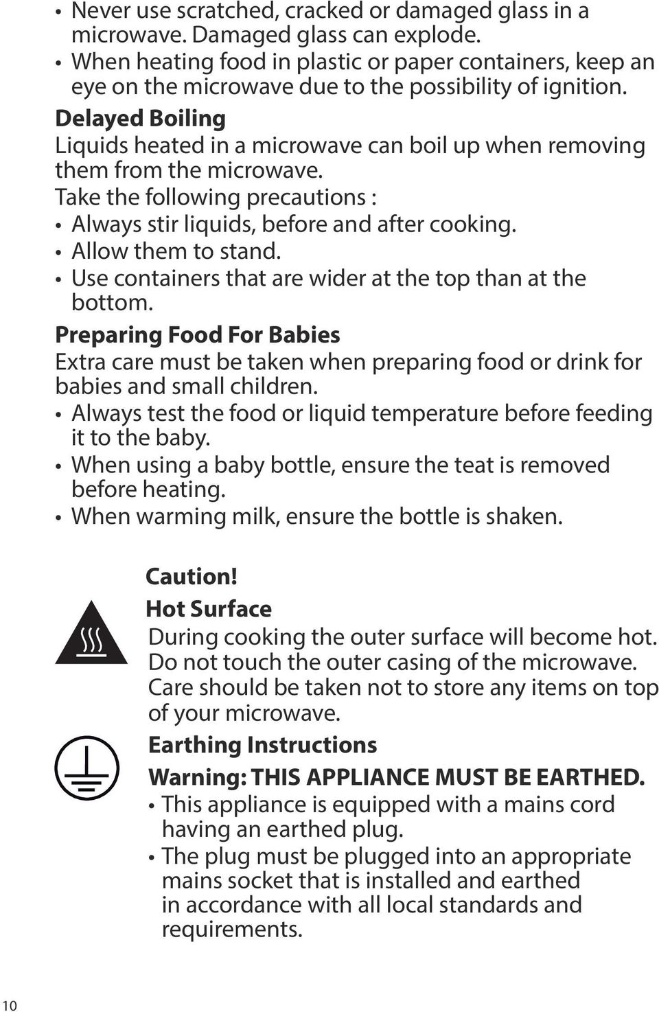 Delayed Boiling Liquids heated in a microwave can boil up when removing them from the microwave. Take the following precautions : Always stir liquids, before and after cooking. Allow them to stand.