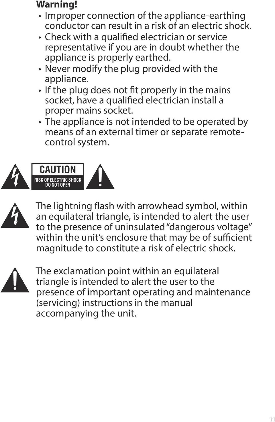 If the plug does not fit properly in the mains socket, have a qualified electrician install a proper mains socket.