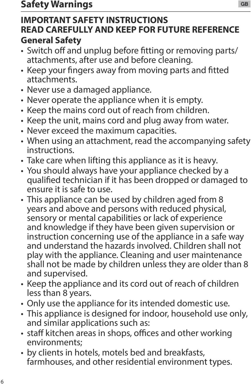 Keep the unit, mains cord and plug away from water. Never exceed the maximum capacities. When using an attachment, read the accompanying safety instructions.