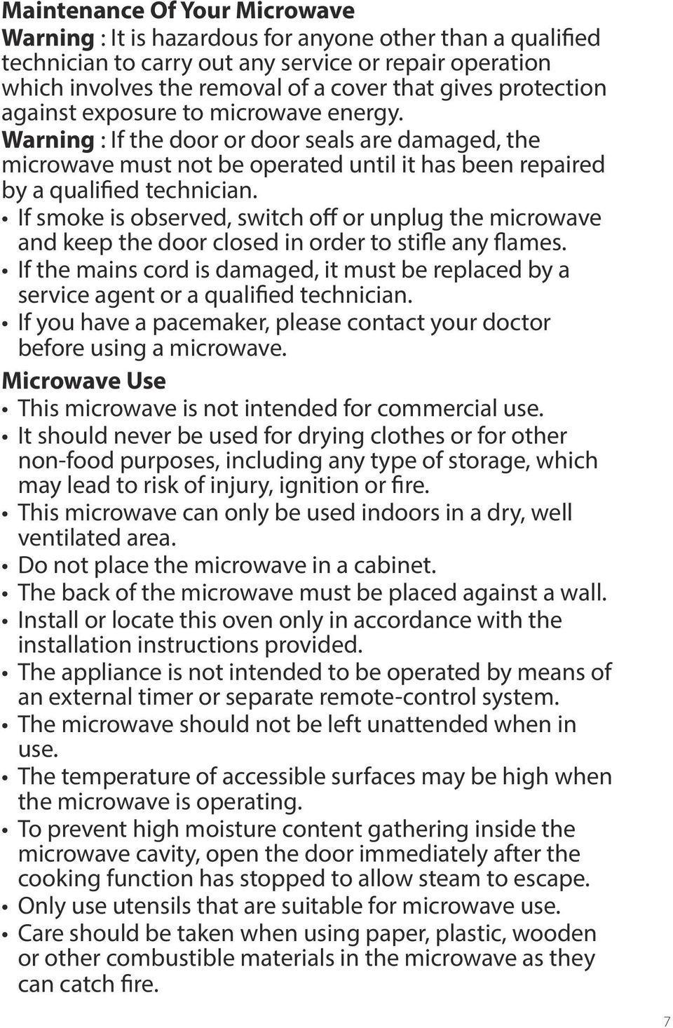 If smoke is observed, switch off or unplug the microwave and keep the door closed in order to stifle any flames.