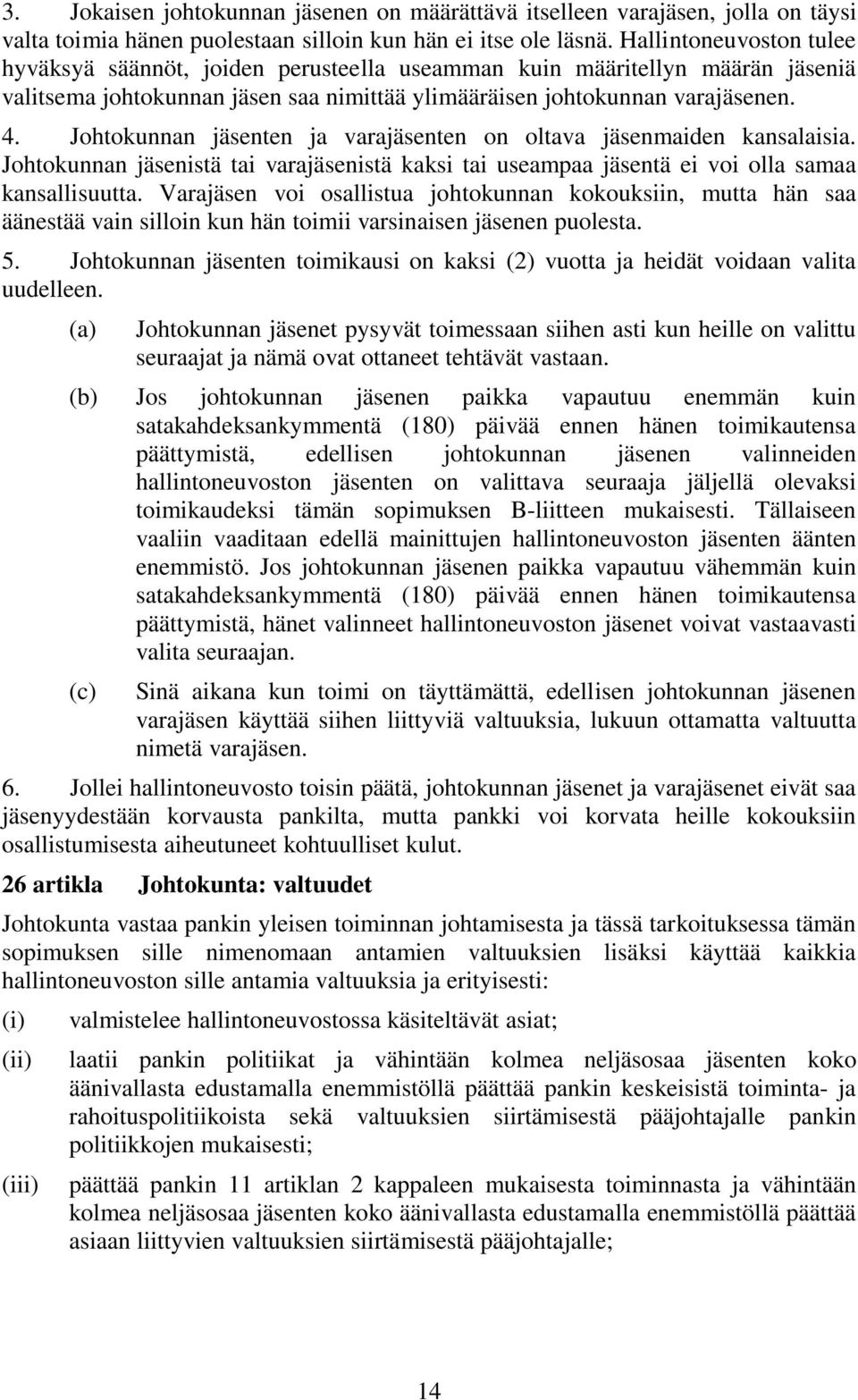 Johtokunnan jäsenten ja varajäsenten on oltava jäsenmaiden kansalaisia. Johtokunnan jäsenistä tai varajäsenistä kaksi tai useampaa jäsentä ei voi olla samaa kansallisuutta.