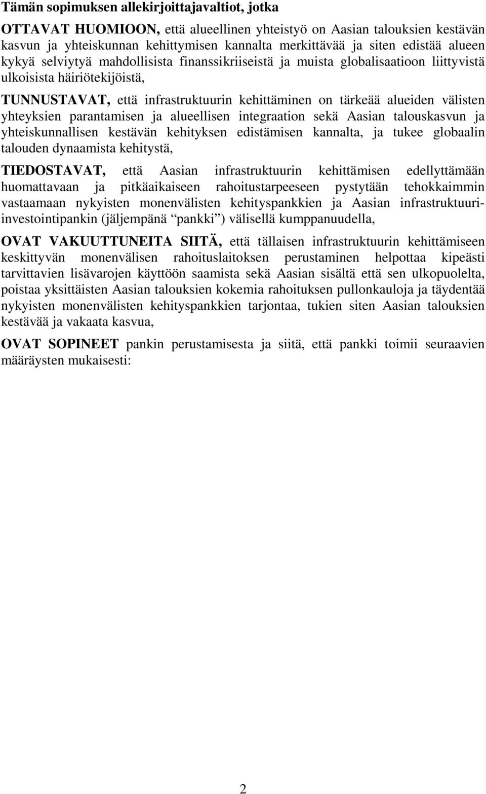 yhteyksien parantamisen ja alueellisen integraation sekä Aasian talouskasvun ja yhteiskunnallisen kestävän kehityksen edistämisen kannalta, ja tukee globaalin talouden dynaamista kehitystä,