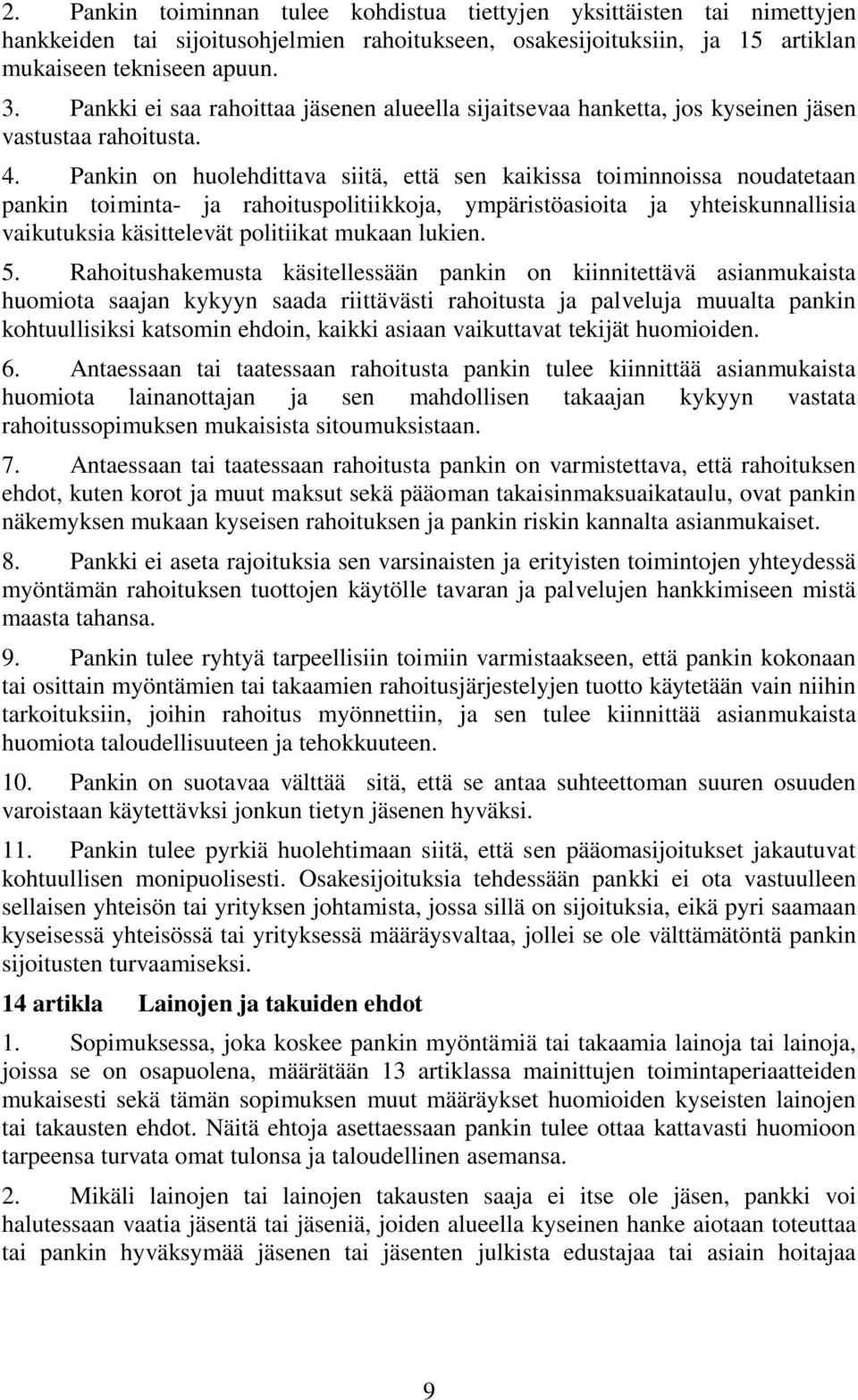 Pankin on huolehdittava siitä, että sen kaikissa toiminnoissa noudatetaan pankin toiminta- ja rahoituspolitiikkoja, ympäristöasioita ja yhteiskunnallisia vaikutuksia käsittelevät politiikat mukaan