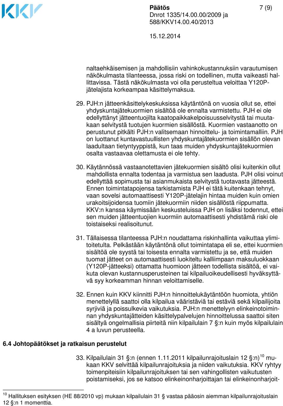 Tästä näkökulmasta voi olla perusteltua veloittaa Y120Pjätelajista korkeampaa käsittelymaksua. 29.