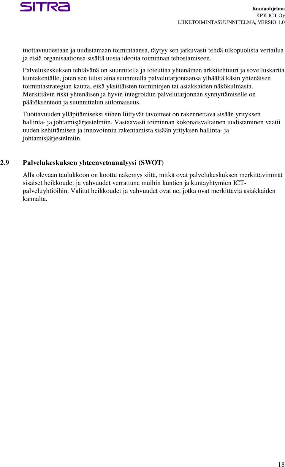 toimintastrategian kautta, eikä yksittäisten toimintojen tai asiakkaiden näkökulmasta.