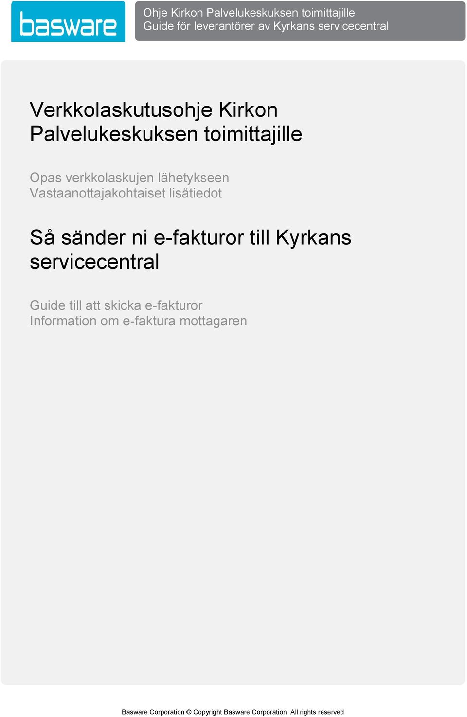 Vastaanottajakohtaiset lisätiedot Så sänder ni e-fakturor till Kyrkans servicecentral Guide till att