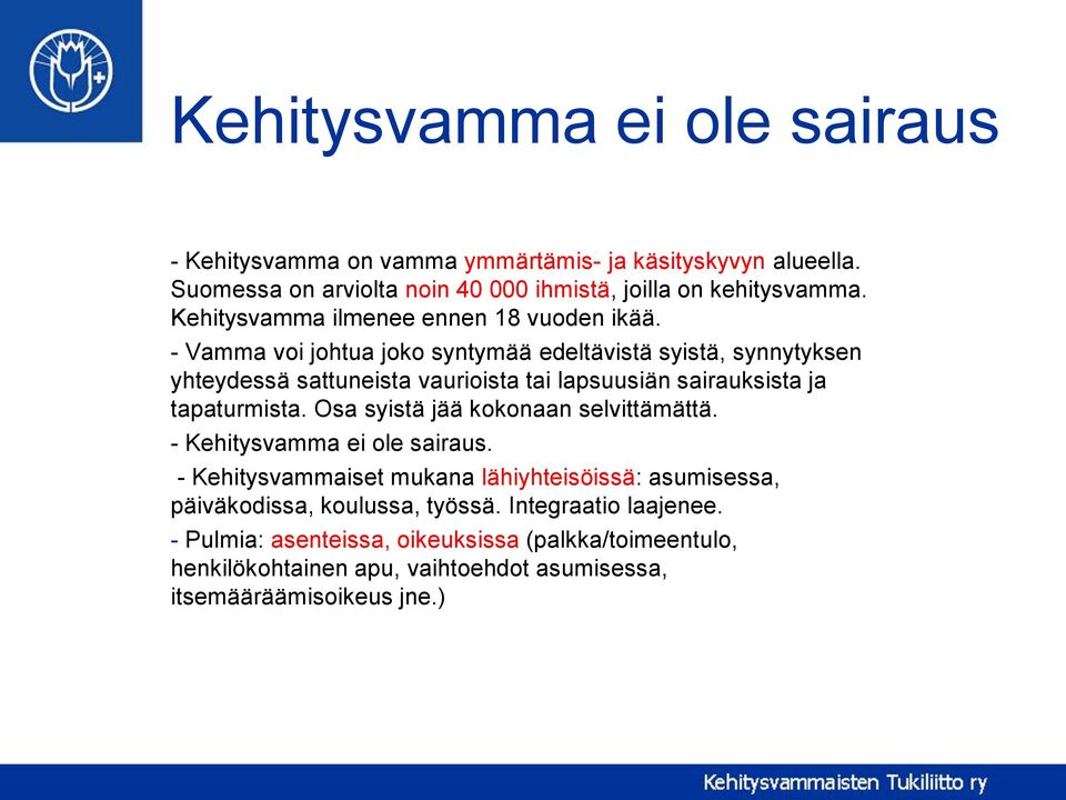 - Vamma voi johtua joko syntymää edeltävistä syistä, synnytyksen yhteydessä sattuneista vaurioista tai lapsuusiän sairauksista ja tapaturmista.