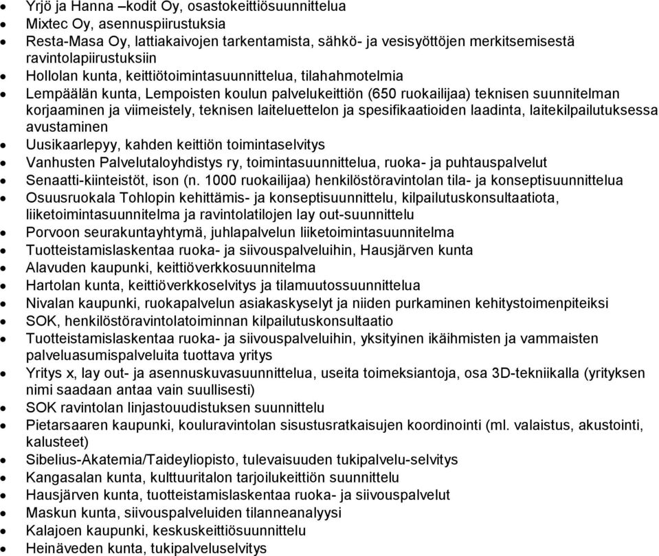 laadinta, laitekilpailutuksessa avustaminen Uusikaarlepyy, kahden keittiön toimintaselvitys Vanhusten Palvelutaloyhdistys ry, toimintaa, ruoka- ja puhtauspalvelut Senaatti-kiinteistöt, ison (n.