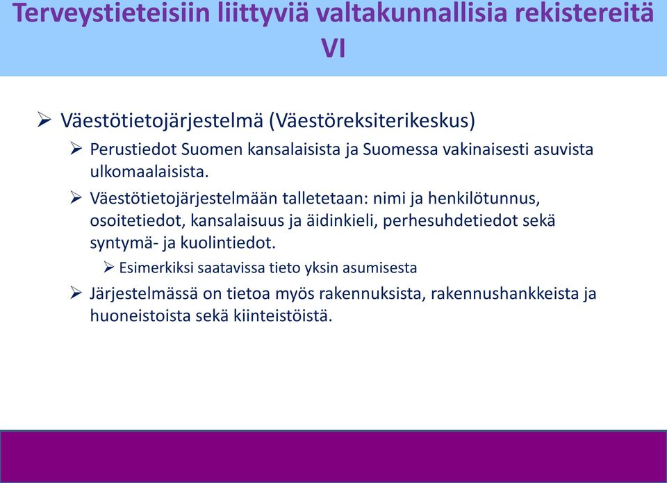 Väestötietojärjestelmään talletetaan: nimi ja henkilötunnus, osoitetiedot, kansalaisuus ja äidinkieli, perhesuhdetiedot