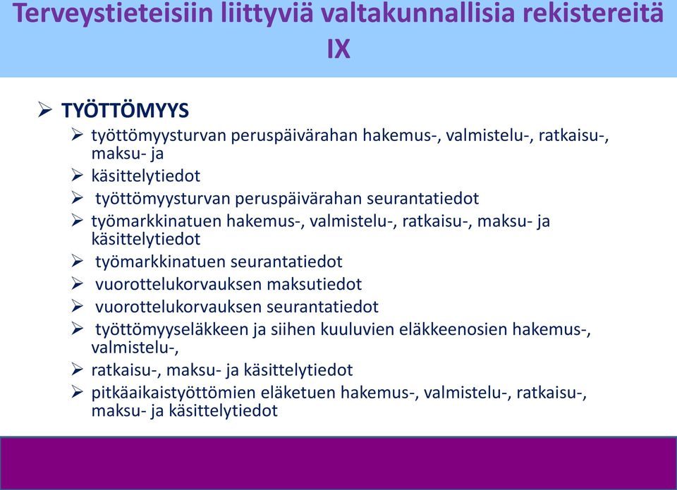 työmarkkinatuen seurantatiedot vuorottelukorvauksen maksutiedot vuorottelukorvauksen seurantatiedot työttömyyseläkkeen ja siihen kuuluvien