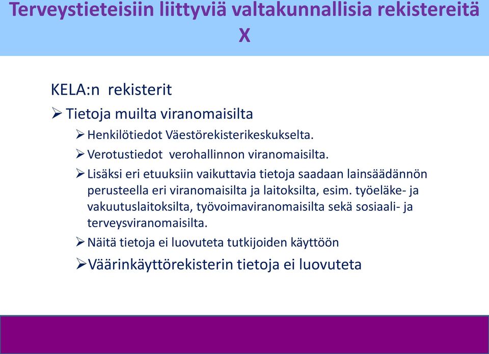 Lisäksi eri etuuksiin vaikuttavia tietoja saadaan lainsäädännön perusteella eri viranomaisilta ja laitoksilta, esim.