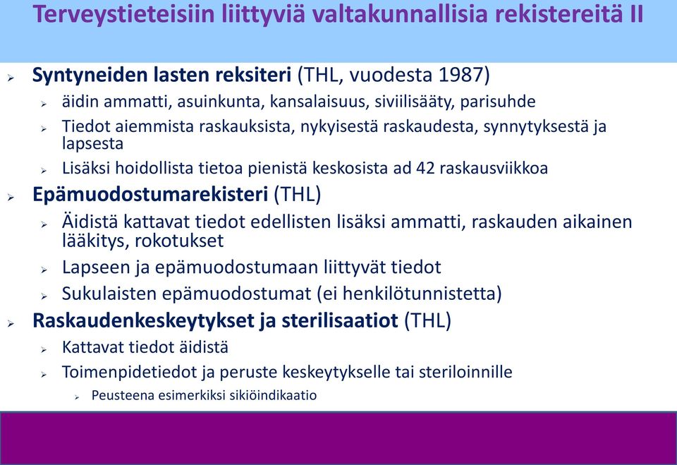 Äidistä kattavat tiedot edellisten lisäksi ammatti, raskauden aikainen lääkitys, rokotukset Lapseen ja epämuodostumaan liittyvät tiedot Sukulaisten epämuodostumat (ei