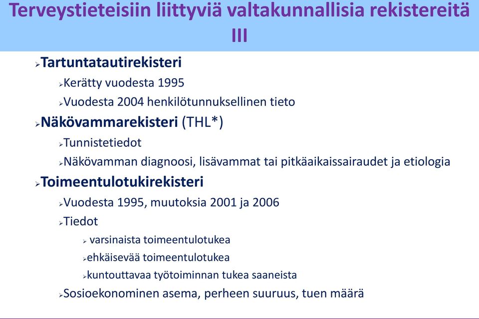 pitkäaikaissairaudet ja etiologia Toimeentulotukirekisteri Vuodesta 1995, muutoksia 2001 ja 2006 Tiedot varsinaista