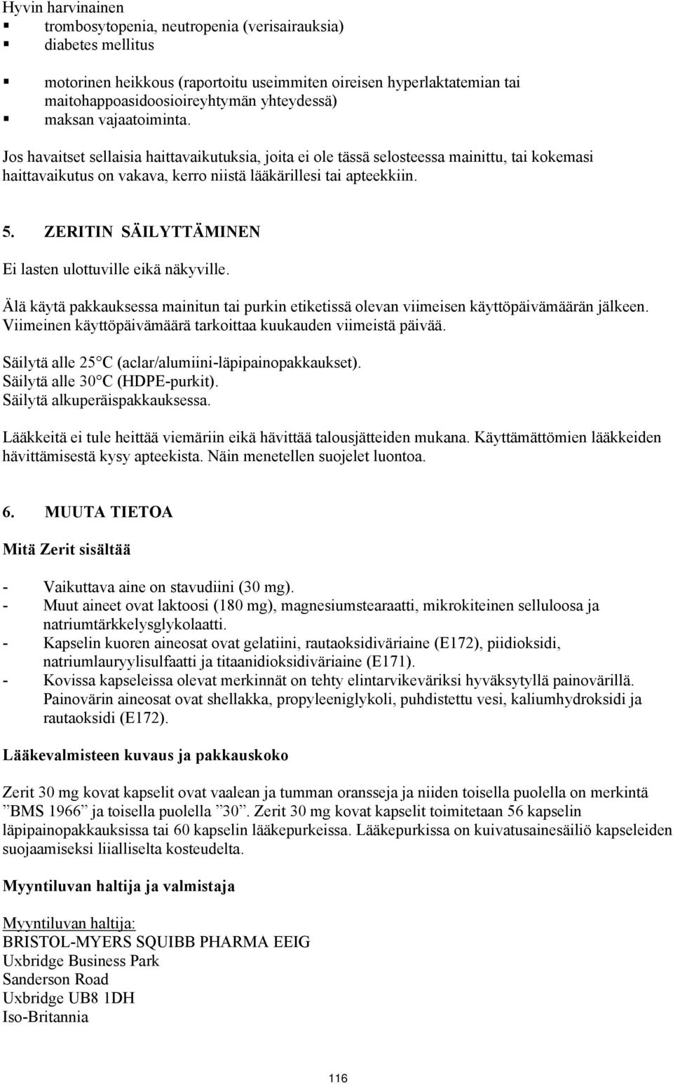 ZERITIN SÄILYTTÄMINEN Ei lasten ulottuville eikä näkyville. Älä käytä pakkauksessa mainitun tai purkin etiketissä olevan viimeisen käyttöpäivämäärän jälkeen.