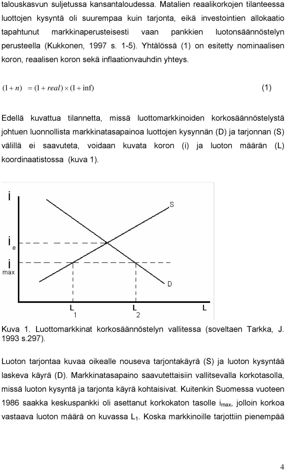 (Kukkonen, 1997 s. 1-5). Yhtälössä (1) on esitetty nominaalisen koron, reaalisen koron sekä inflaationvauhdin yhteys.