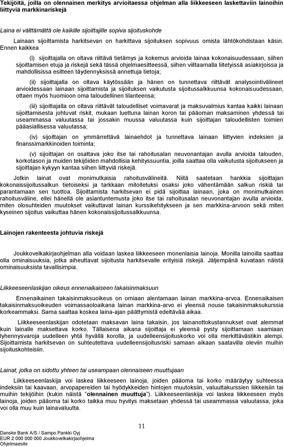 Ennen kaikkea (i) sijoittajalla on oltava riittävä tietämys ja kokemus arvioida lainaa kokonaisuudessaan, siihen sijoittamisen etuja ja riskejä sekä tässä ohjelmaesitteessä, siihen viittaamalla