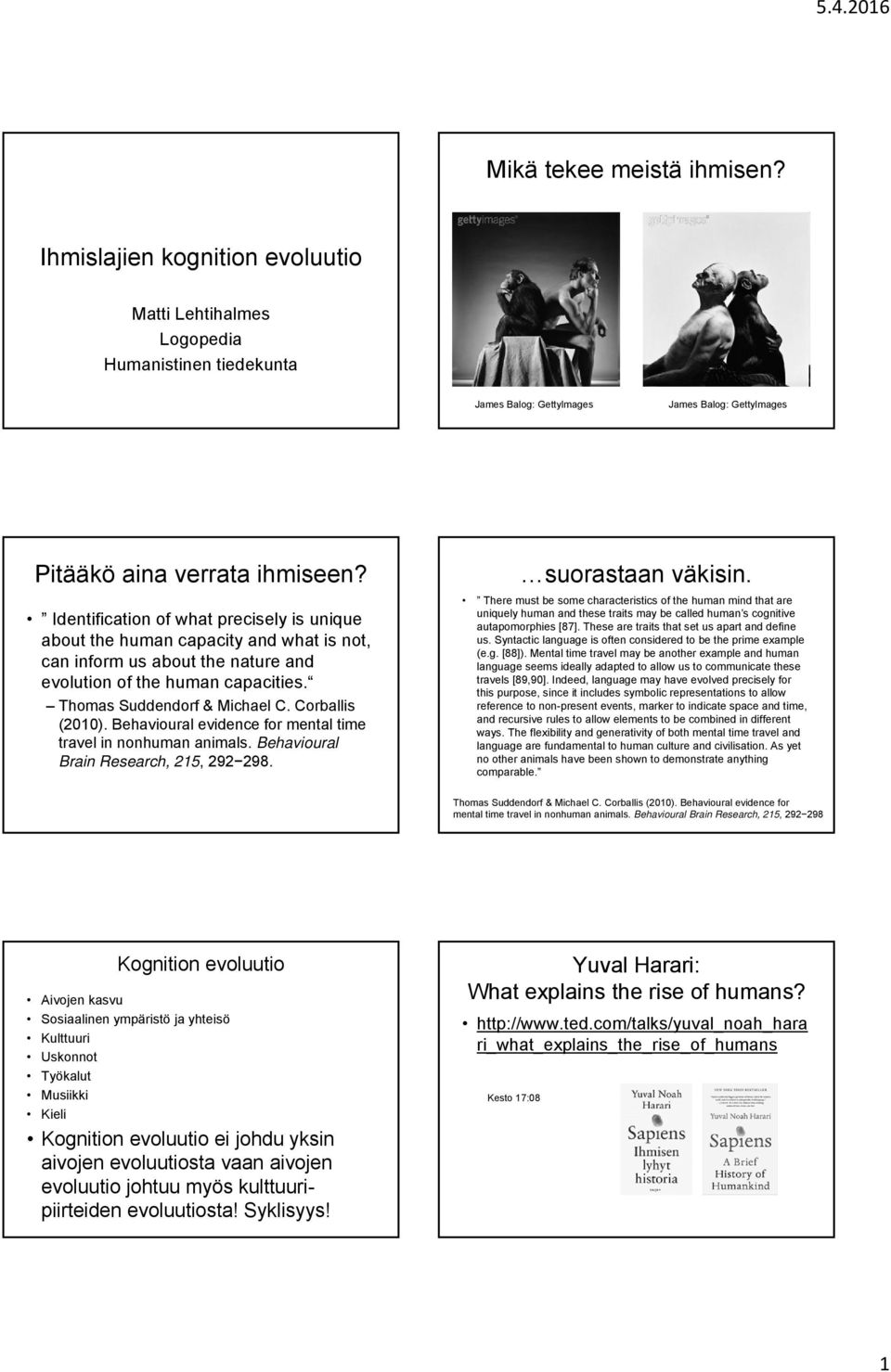 Corballis (2010). Behavioural evidence for mental time travel in nonhuman animals. Behavioural Brain Research, 215, 292 298. suorastaan väkisin.