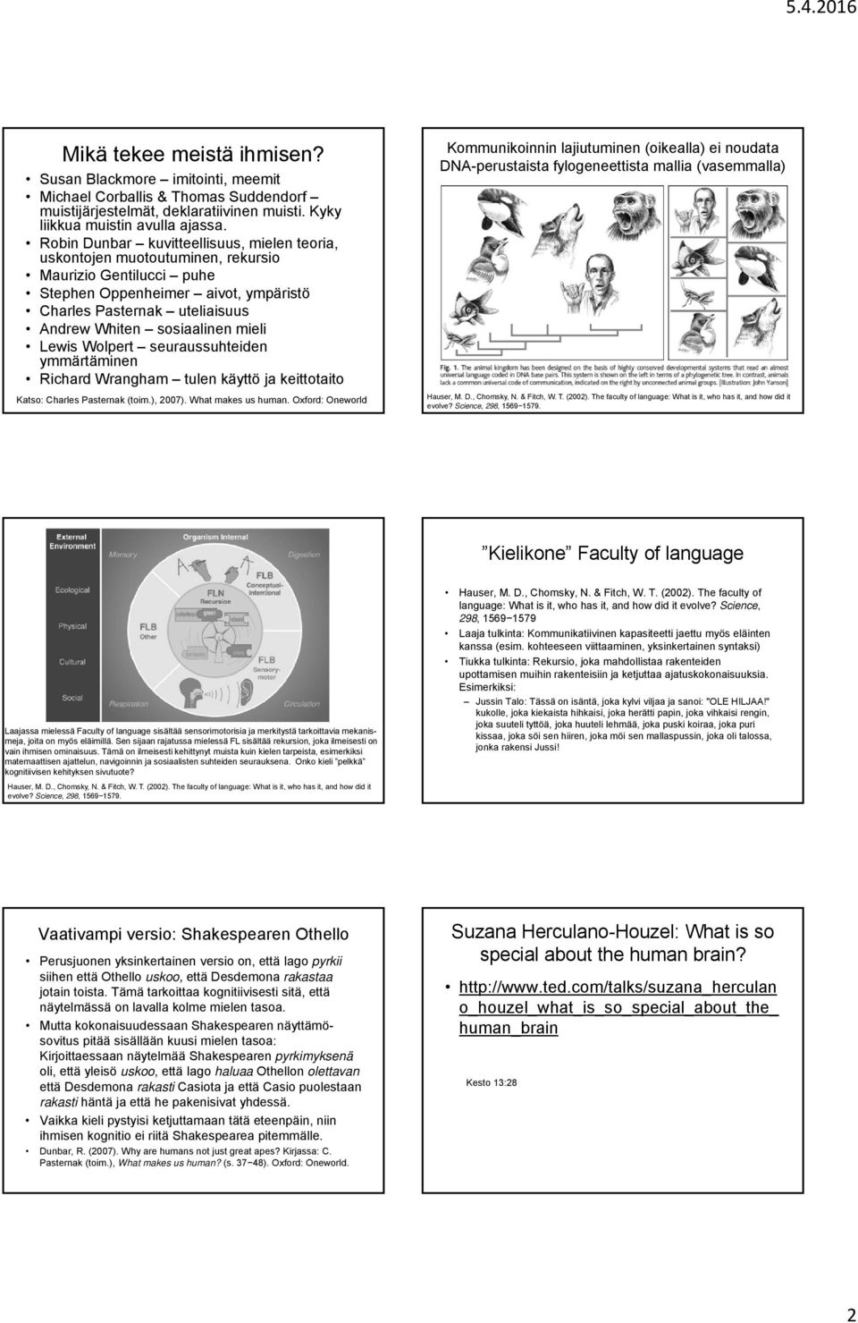 mieli Lewis Wolpert seuraussuhteiden ymmärtäminen Richard Wrangham tulen käyttö ja keittotaito Katso: Charles Pasternak (toim.), 2007). What makes us human.