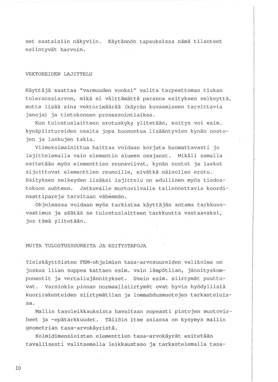 vektorimaaraa (kayran kuvaamieen tarvittavia janoja) ja tietokoneen proeointiaikaa. Kun tulotulaitteen erotukyky ylitetaan, eity voi eim.