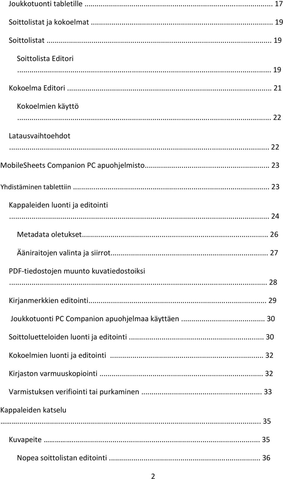 .. 27 PDF-tiedostojen muunto kuvatiedostoiksi... 28 Kirjanmerkkien editointi... 29 Joukkotuonti PC Companion apuohjelmaa käyttäen... 30 Soittoluetteloiden luonti ja editointi.