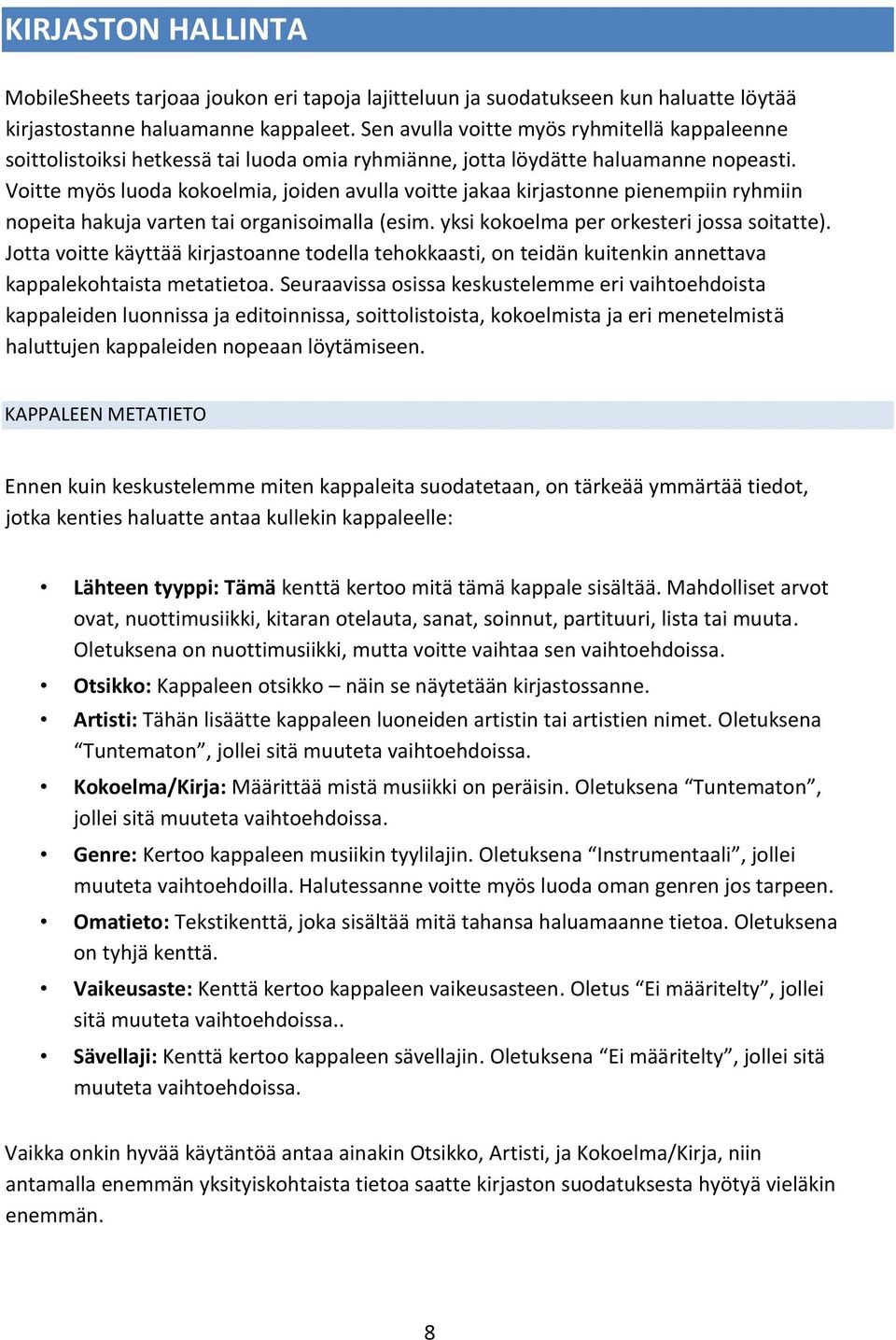 Voitte myös luoda kokoelmia, joiden avulla voitte jakaa kirjastonne pienempiin ryhmiin nopeita hakuja varten tai organisoimalla (esim. yksi kokoelma per orkesteri jossa soitatte).