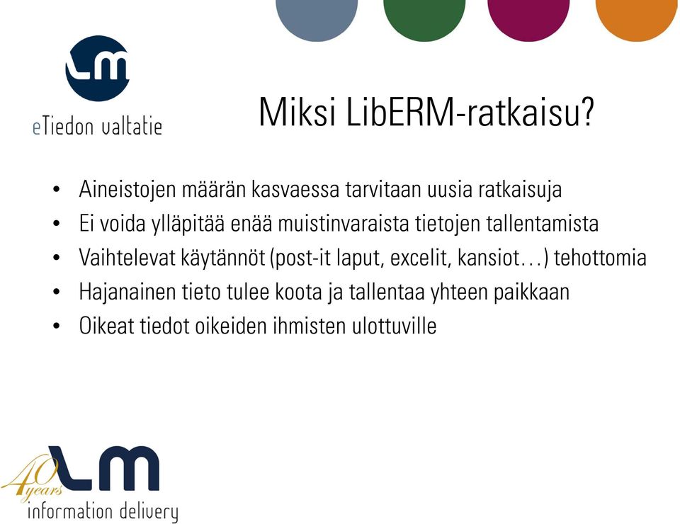 enää muistinvaraista tietojen tallentamista Vaihtelevat käytännöt (post-it