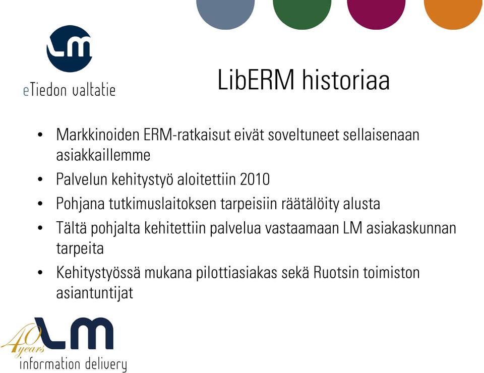tarpeisiin räätälöity alusta Tältä pohjalta kehitettiin palvelua vastaamaan LM