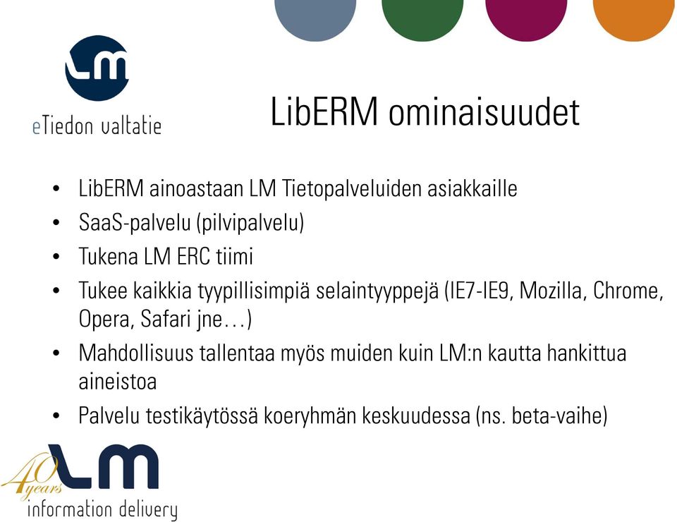 (IE7-IE9, Mozilla, Chrome, Opera, Safari jne ) Mahdollisuus tallentaa myös muiden