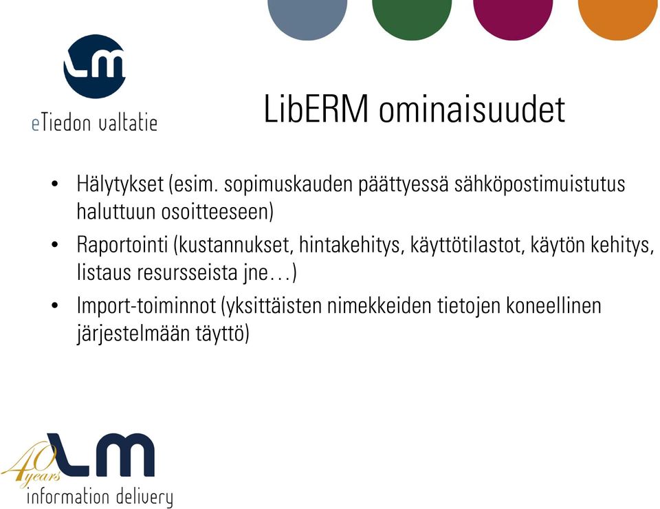 Raportointi (kustannukset, hintakehitys, käyttötilastot, käytön kehitys,