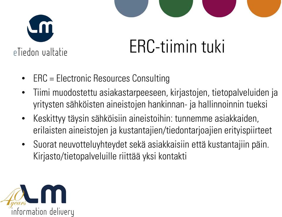 sähköisiin aineistoihin: tunnemme asiakkaiden, erilaisten aineistojen ja kustantajien/tiedontarjoajien