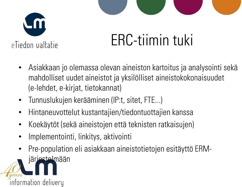 FTE...) Hintaneuvottelut kustantajien/tiedontuottajien kanssa Koekäytöt (sekä aineistojen että teknisten