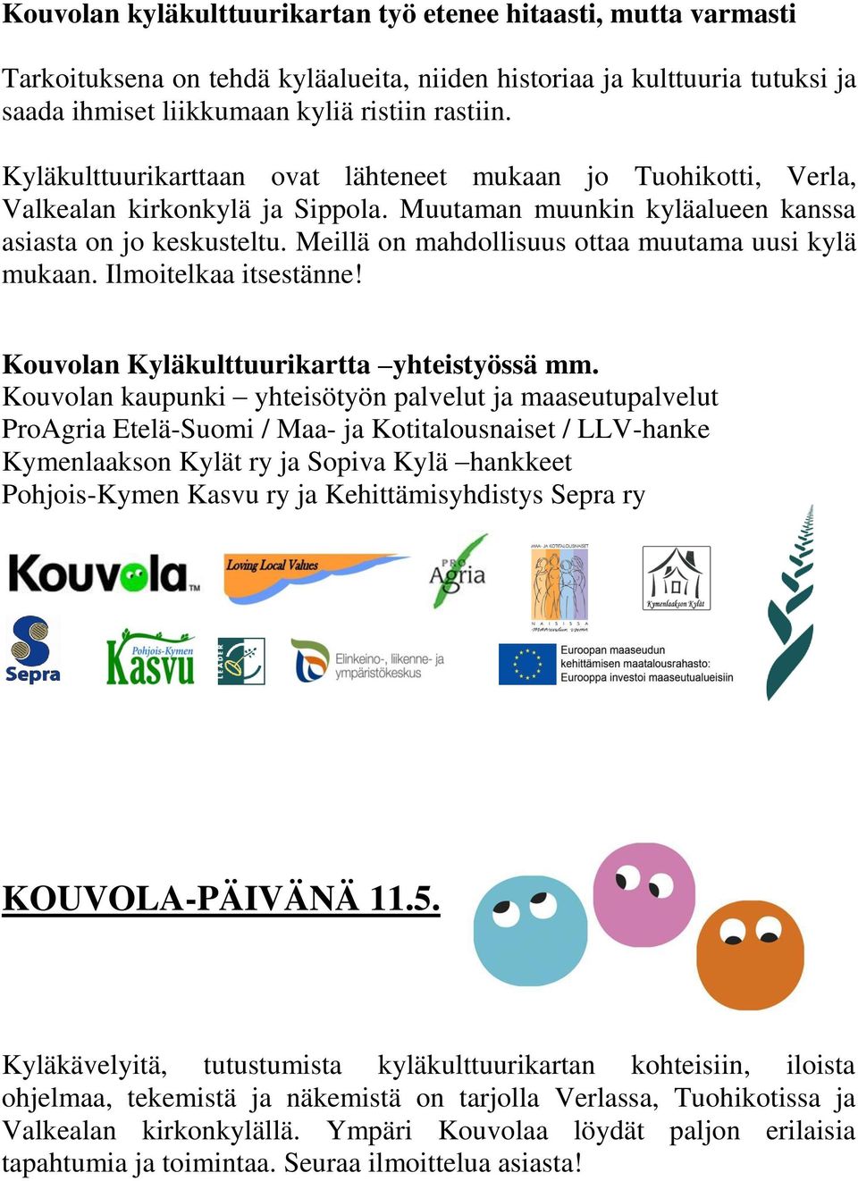 Meillä on mahdollisuus ottaa muutama uusi kylä mukaan. Ilmoitelkaa itsestänne! Kouvolan Kyläkulttuurikartta yhteistyössä mm.