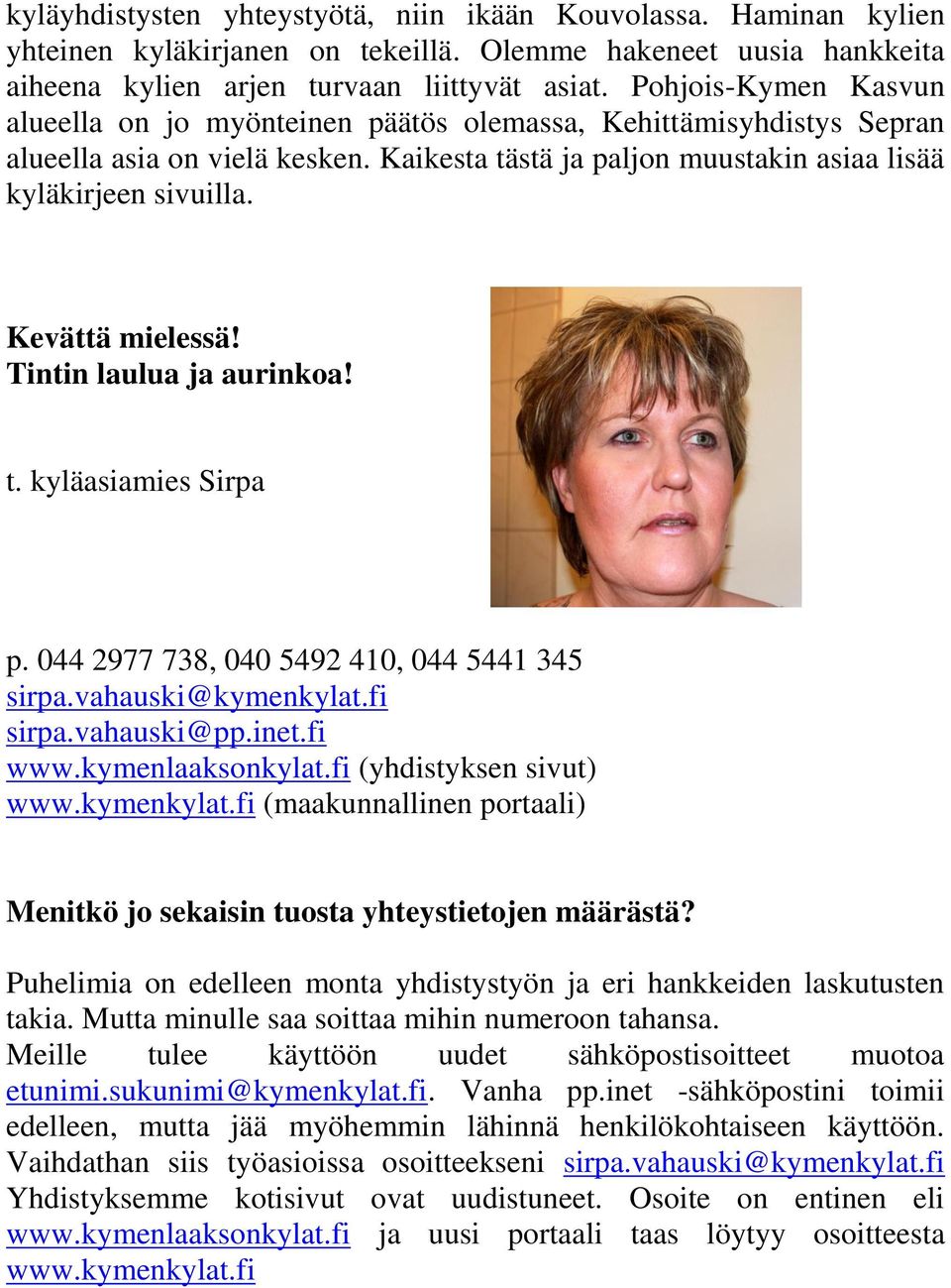 Kevättä mielessä! Tintin laulua ja aurinkoa! t. kyläasiamies Sirpa p. 044 2977 738, 040 5492 410, 044 5441 345 sirpa.vahauski@kymenkylat.fi sirpa.vahauski@pp.inet.fi www.kymenlaaksonkylat.