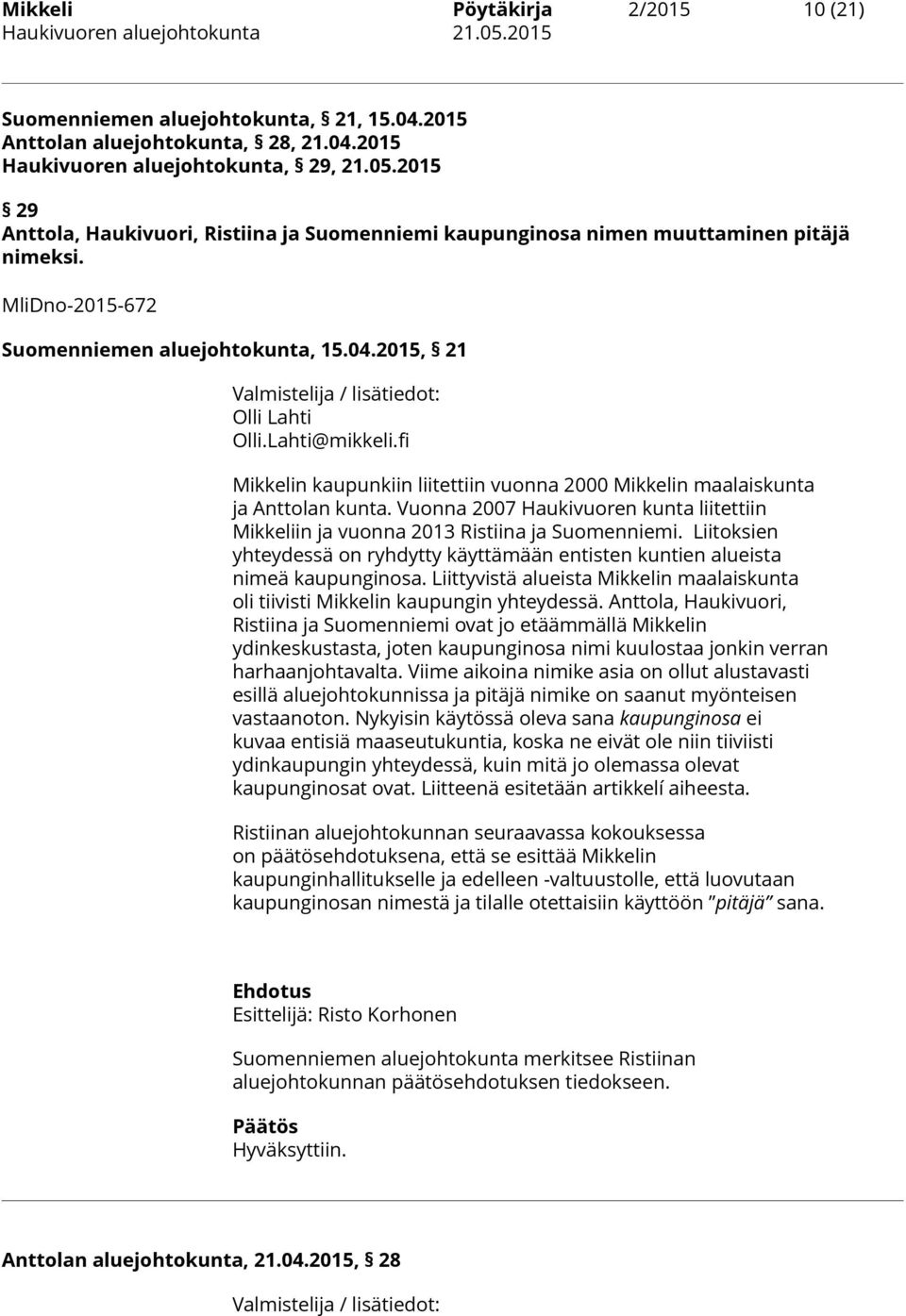 2015, 21 Valmistelija / lisätiedot: Olli Lahti Olli.Lahti@mikkeli.fi Mikkelin kaupunkiin liitettiin vuonna 2000 Mikkelin maalaiskunta ja Anttolan kunta.