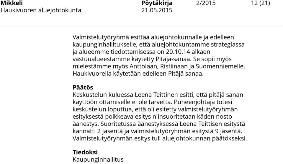 Keskustelun kuluessa Leena Teittinen esitti, että pitäjä sanan käyttöön ottamiselle ei ole tarvetta.