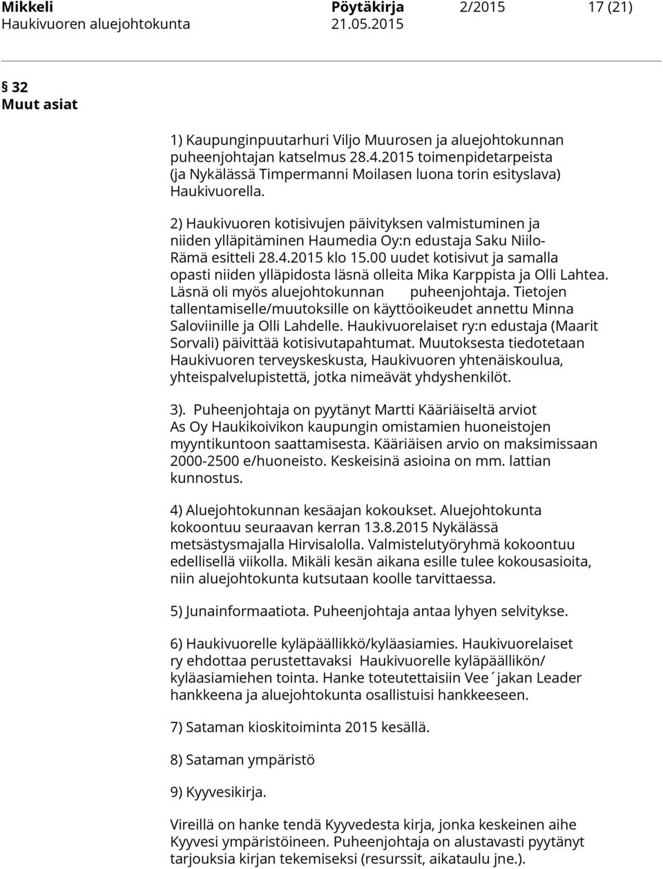 2) Haukivuoren kotisivujen päivityksen valmistuminen ja niiden ylläpitäminen Haumedia Oy:n edustaja Saku Niilo- Rämä esitteli 28.4.2015 klo 15.