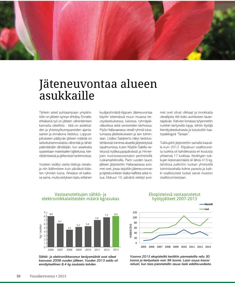 Loppusijoitukseen päätyvän jätteen määrää on tarkoituksenmukaista vähentää ja tähän päämäärään tähdätään, kun asiakkaita opastetaan materiaalien lajittelussa, kierrättämisessä ja järkevissä