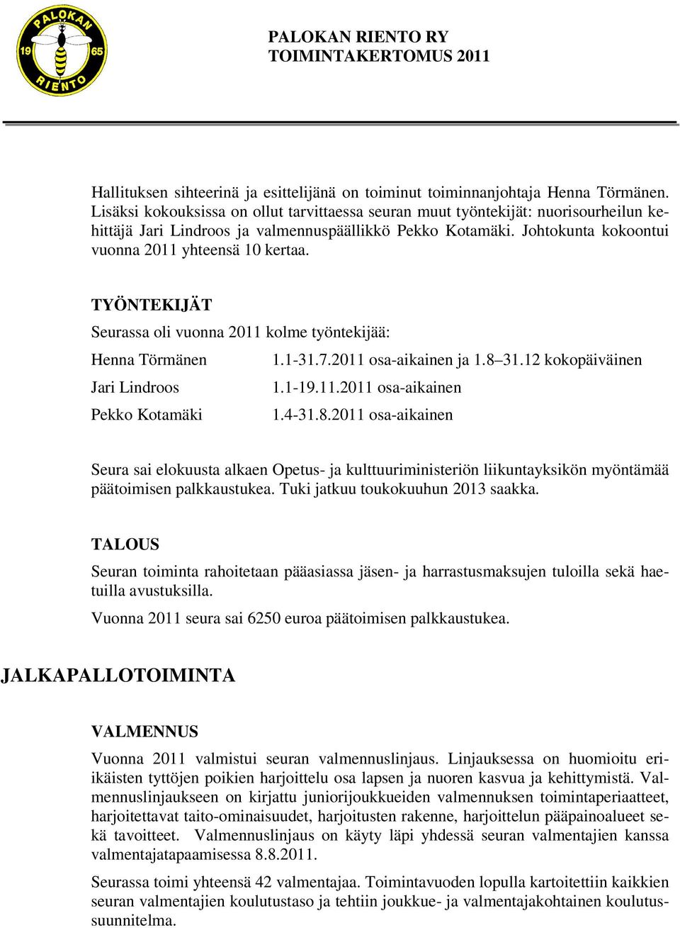 TYÖNTEKIJÄT Seurassa oli vuonna 2011 kolme työntekijää: Henna Törmänen 1.1-31.7.2011 osa-aikainen ja 1.8 