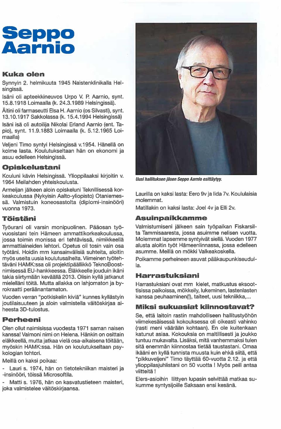 12.1965 Loi maalla) Veijeni Timo syntyi Helsingissá v.1 954. Hanehla on kolme hasta. Koulutukseltaan han on ekonomi ja asuu edehleen Hehsingissã. Opiskelustani Kouluni kävin Helsingissá.