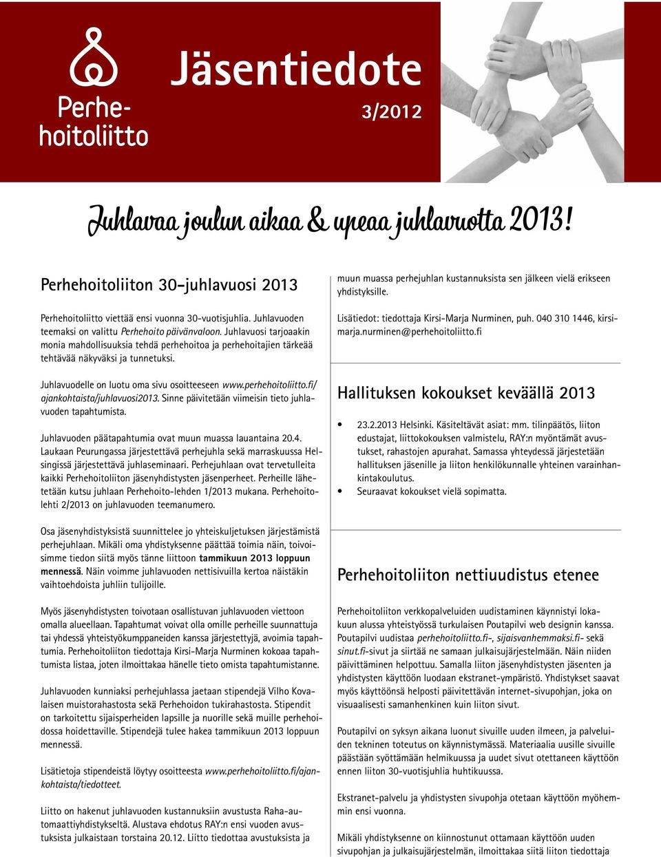 Juhlavuodelle on luotu oma sivu osoitteeseen www.perhehoitoliitto.fi/ ajankohtaista/juhlavuosi2013. Sinne päivitetään viimeisin tieto juhlavuoden tapahtumista.