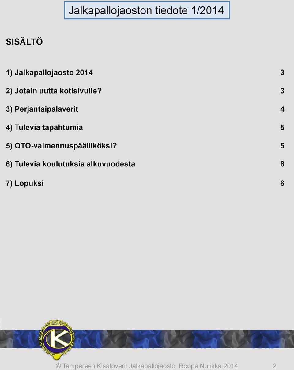 3 3) Perjantaipalaverit 4 4) Tulevia tapahtumia 5