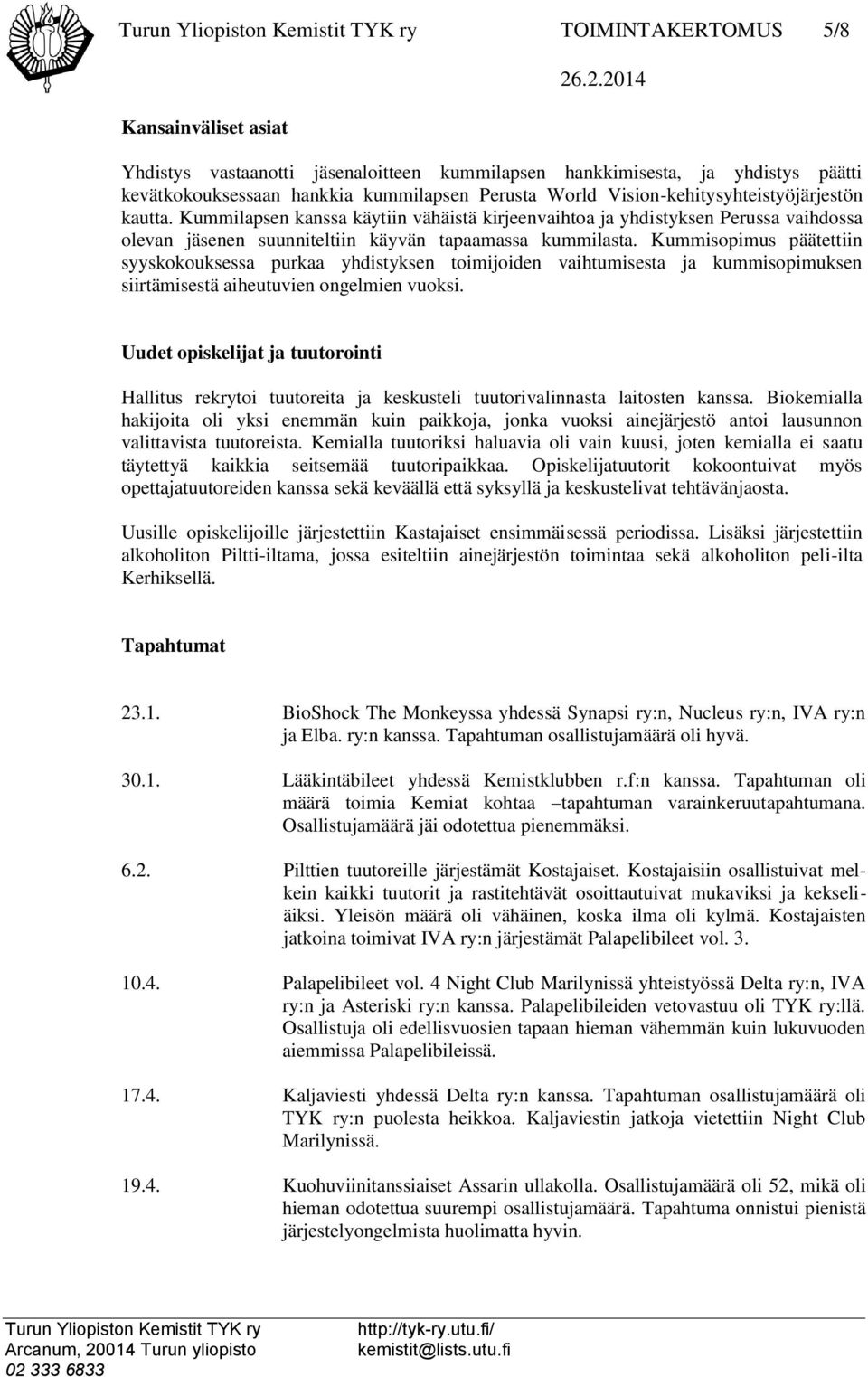 Kummisopimus päätettiin syyskokouksessa purkaa yhdistyksen toimijoiden vaihtumisesta ja kummisopimuksen siirtämisestä aiheutuvien ongelmien vuoksi.